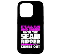 It's All Fun And Games Until The Seam Ripper Comes Out Case for iPhone 15 Pro