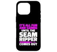 It's All Fun And Games Until The Seam Ripper Comes Out Case for iPhone 16 Pro