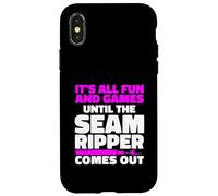 It's All Fun And Games Until The Seam Ripper Comes Out Case for iPhone X/XS