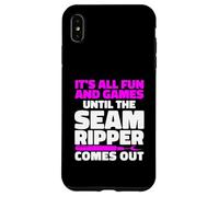 It's All Fun And Games Until The Seam Ripper Comes Out Case for iPhone XS Max