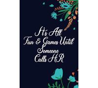 It's All Fun & Games Until Someone Calls HR: 6 x 9 Funny Blank Lined Notebook Journal Gift for HR Manager women or men, Human Resources Employee, ... Coworkers and Adult in work, 110 Pages.