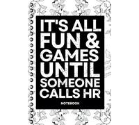 It's All Fun & Games Until Someone Calls HR: Blank Lined Notebook With Funny Sayings On Cover Funny work gag gifts for coworkers, Adult, Men, Women