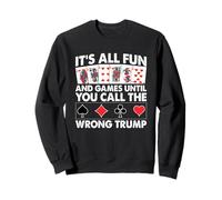 It's All Fun & Games until You Call The Wrong Trump Sweatshirt