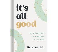 It's All Good : 90 Devotions to Embrace Your Now