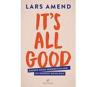 Its All Good: Andere deine Perspektive und du anderst deine Welt, Amend.