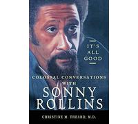 It's All Good, Colossal Conversations with Sonny Rollins