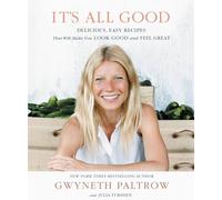 It's All Good: Delicious, Easy Recipes That Will Make You Look Good and Feel Great