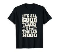 It's All Good in the Trailer Hood Camper Family Value Graphic T-Shirt