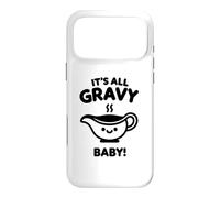 It's All Gravy Baby! Thanksgiving Celebration Food Holiday Case for iPhone 17 Pro Max