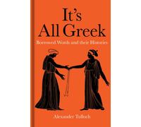 It's All Greek : Borrowed Words and their Histories