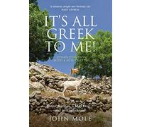 It's All Greek to Me!: A Tale of a Mad Dog and an Englishman, Ruins, Retsina - And Real Greeks