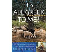It's All Greek to Me! A Tale of a Mad Dog and an Englishman, Ruins, Retsina - and Real Greeks