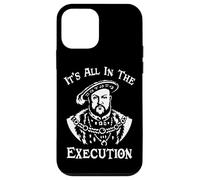 It's All In The Execution | Funny Henry VIII Tudor King Meme Case for iPhone 12 mini