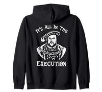 It's All In The Execution | Funny Henry VIII Tudor King Meme Zip Hoodie