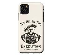 It's All In The Execution - Henry VIII Tudor King Funny Meme Case for iPhone 11 Pro Max