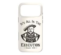 It's All In The Execution - Henry VIII Tudor King Funny Meme Case for iPhone 17 Pro Max