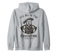 It's All In The Execution - Henry VIII Tudor King Funny Meme Zip Hoodie