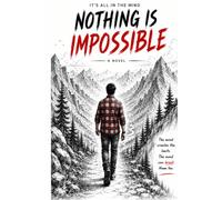 It's All in the Mind: Nothing Is Impossible
