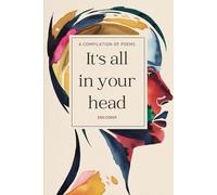 It's All In Your Head: A Compilation Of Poems (POETRY! AN HEART'S CALL)