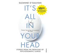 It's All in Your Head : Stories from the Frontline of Psychosomatic Illness