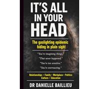 IT'S ALL IN YOUR HEAD: The gaslighting epidemic hiding in plain sight