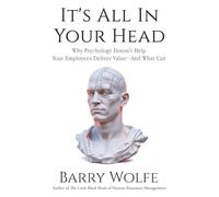 It's All In Your Head: Why Psychology Doesn't Help Your Workforce Create Value - And What Can