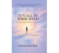 IT'S ALL IN YOUR MIND: True stories of trauma and the return to wholeness