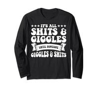 Its All Shits and Giggles Until Someone Giggles and Shits Long Sleeve T-Shirt
