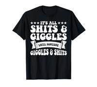 Its All Shits and Giggles Until Someone Giggles And Shits T-Shirt