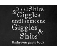 It's All shits & Giggles Until Someone Giggles & Shits: New Bathroom Guest Book, Humorous Gifts Unique Ideas for Housewarming Party, Funny Guest Book for New Bathroom or New Homeowner