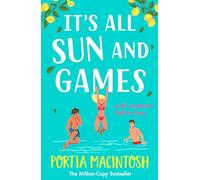 It's All Sun and Games: The hilarious, sun-drenched romantic comedy from MULTI-MILLION COPY BESTSELLER Portia MacIntosh