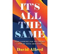 IT'S ALL THE SAME: STOP LOOKING FOR THE SECRET AND BE YOUR OWN GURU