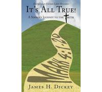 It's All True!: A Sinner's Journey to the Truth