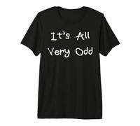 It's All Very Odd Premium T-Shirt