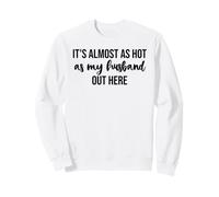 It's Almost As Hot As My Husband Out Here Hot Wife Summer Sweatshirt