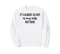 It's Almost As Hot As My Wife Out Here Hot Husband Summer Sweatshirt