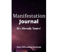 It's Already Yours! Manifestation Journal: A Guided Manifestation Journal using a Daily Planner, Affirmations and a Gratitude section to Manifest anything you desire.
