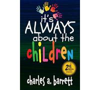 It's Always About the Children, 2E: Expanded and Revised Second Edition