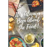 IT'S ALWAYS BEEN ABOUT THE FOOD: A COOKBOOK OF HOME COOKED MEALS