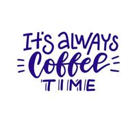 It's Always Coffee time Lettering Hand Drawn Calligraphy Engraving Decals 54.4x93.6cm Can Modify and add Information DarkBlue