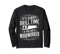 It's Always Drill Time Carpentry Wood Working Woodworker Long Sleeve T-Shirt