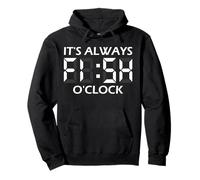 It's Always Fish O'Clock Pullover Hoodie