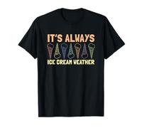 It's Always Ice Cream Weather Ice Cream Lover Gelato Lover T-Shirt
