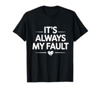 It's Always My Fault funny saying for men women husband T-Shirt