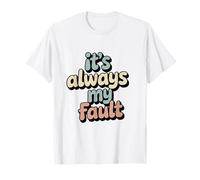 It's Always My Fault funny saying for men women husband T-Shirt
