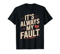 It's Always My Fault funny saying for men women husband T-Shirt
