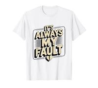 It's Always My Fault funny saying for men women husband T-Shirt