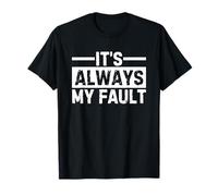 It's Always My Fault T-Shirt