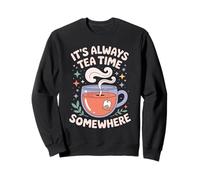 It's always tea time somewhere cute Tea enthusiast Sweatshirt