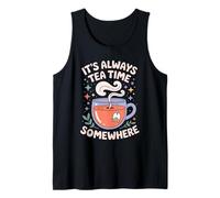 It's always tea time somewhere cute Tea enthusiast Tank Top